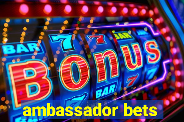 ambassador bets