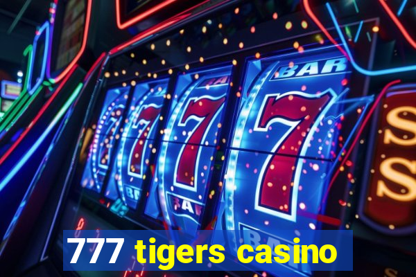 777 tigers casino