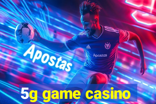 5g game casino