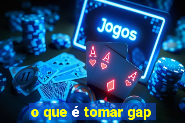 o que é tomar gap