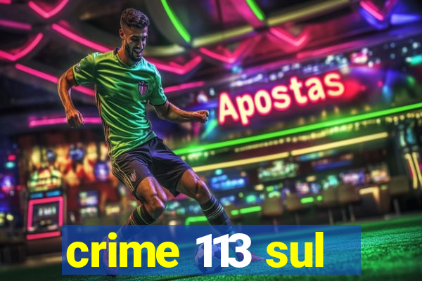 crime 113 sul