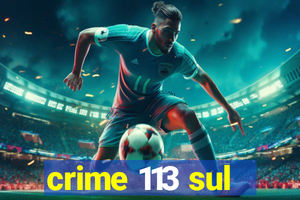 crime 113 sul