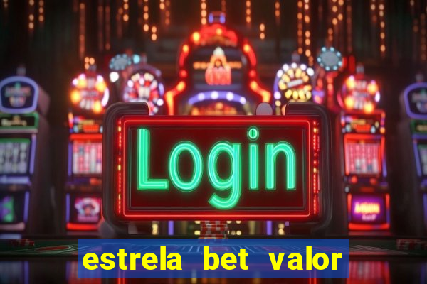 estrela bet valor minimo de saque