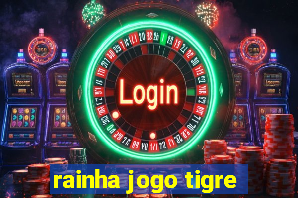 rainha jogo tigre