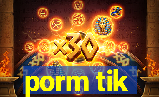 porm tik