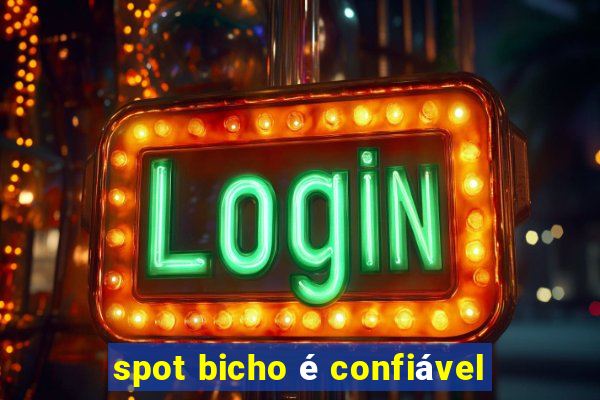 spot bicho é confiável