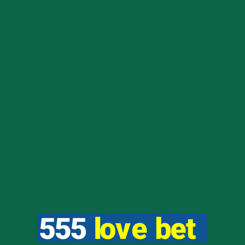 555 love bet