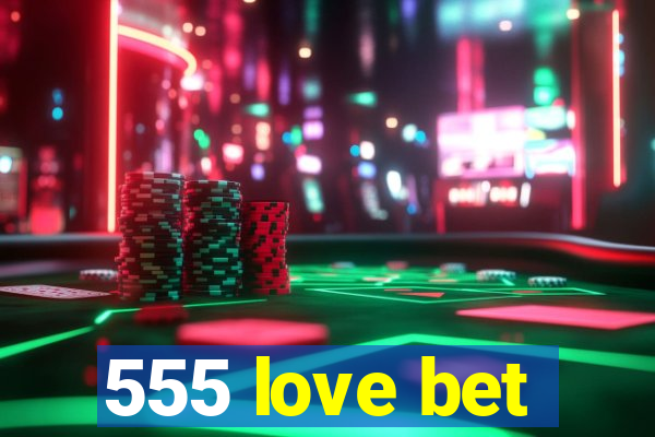 555 love bet