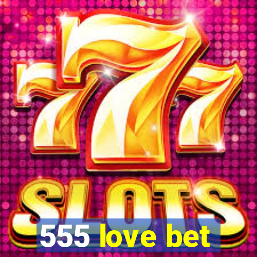 555 love bet