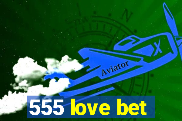 555 love bet