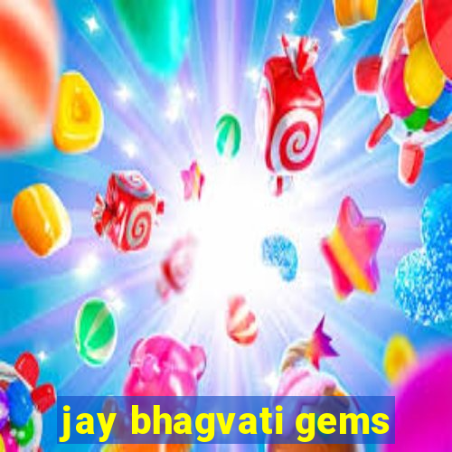 jay bhagvati gems