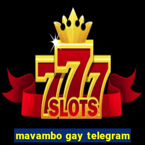 mavambo gay telegram