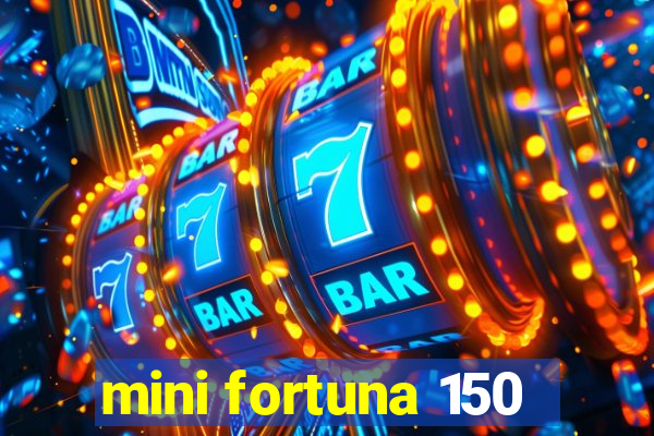 mini fortuna 150