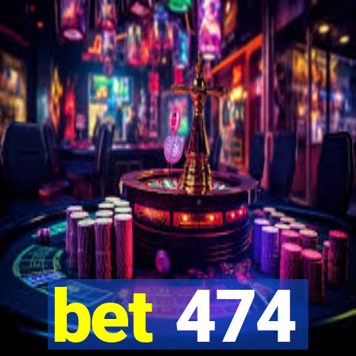 bet 474