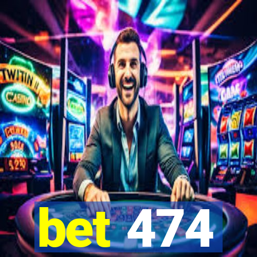 bet 474