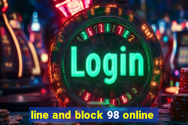 line and block 98 online