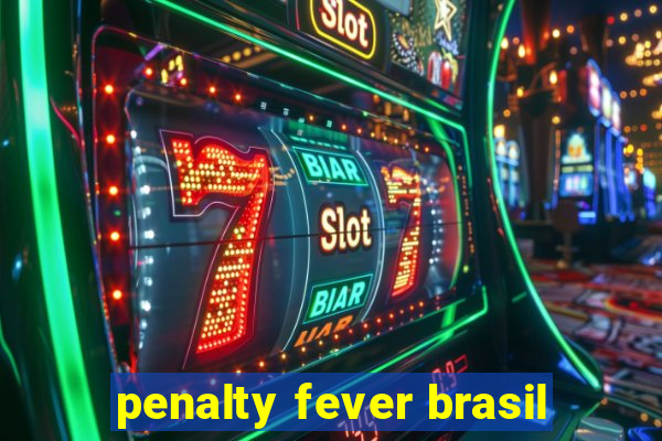 penalty fever brasil