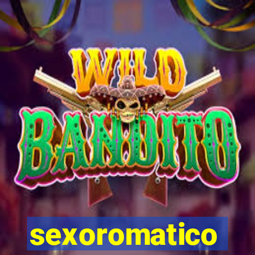 sexoromatico