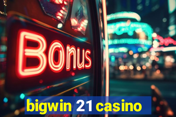 bigwin 21 casino