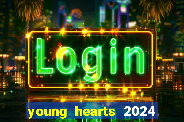 young hearts 2024 assistir online dublado