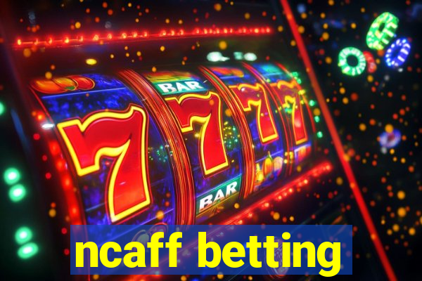 ncaff betting