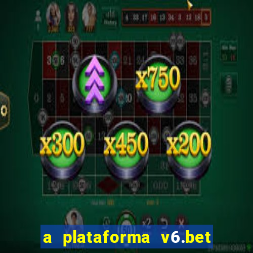 a plataforma v6.bet é confiável