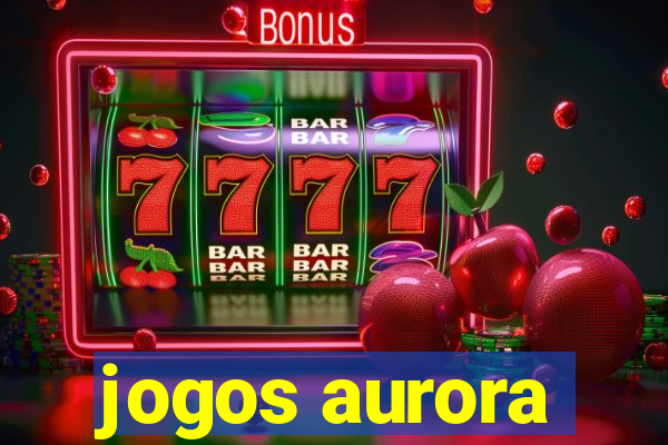 jogos aurora