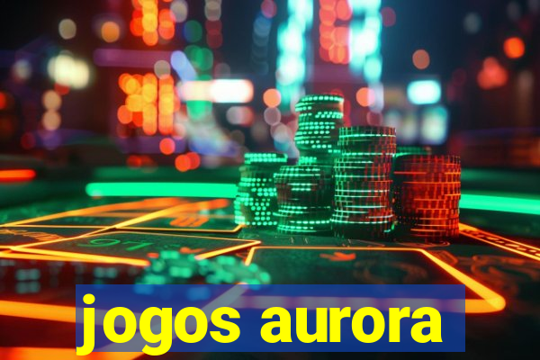 jogos aurora