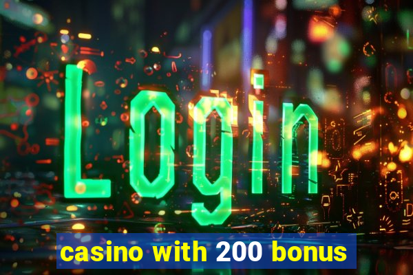 casino with 200 bonus