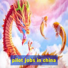 pilot jobs in china