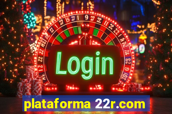 plataforma 22r.com