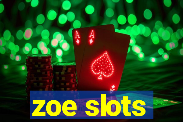 zoe slots