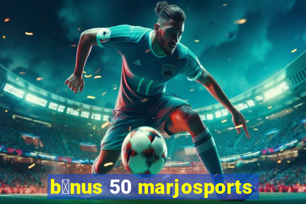 b么nus 50 marjosports