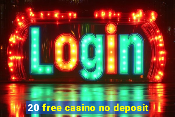 20 free casino no deposit