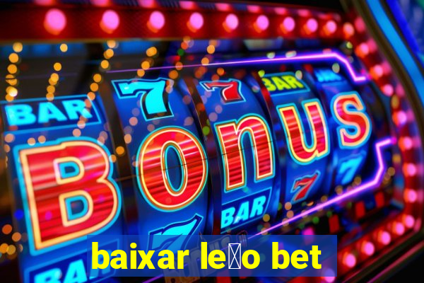 baixar le茫o bet