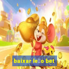 baixar le茫o bet