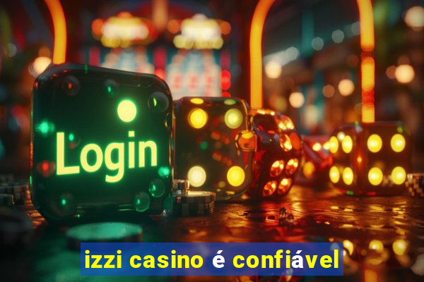 izzi casino é confiável