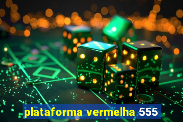 plataforma vermelha 555