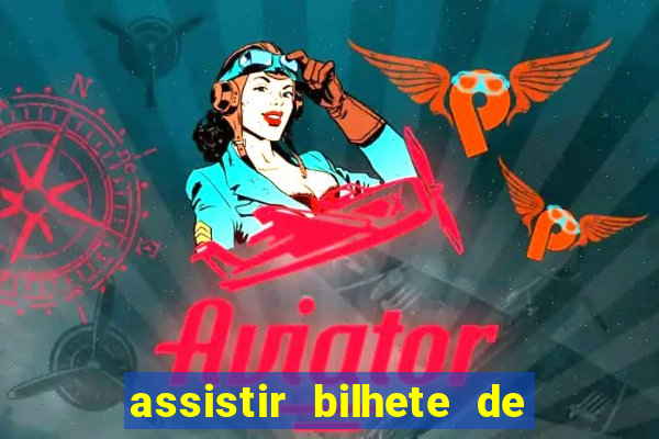 assistir bilhete de loteria filme dublado