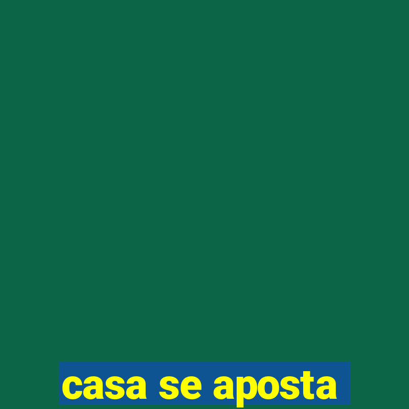 casa se aposta