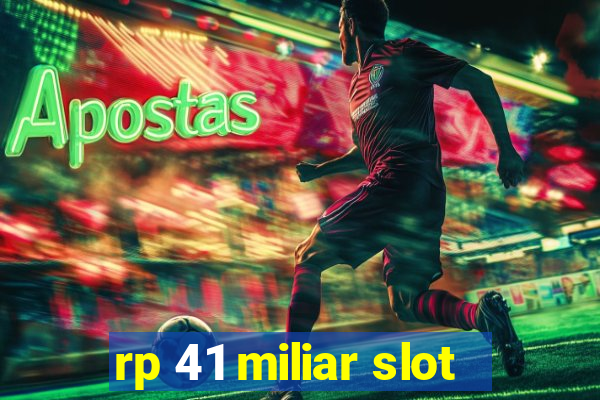 rp 41 miliar slot