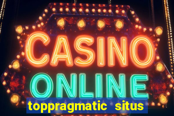 toppragmatic situs slot online