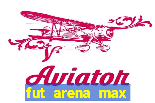 fut arena max futebol ao vivo