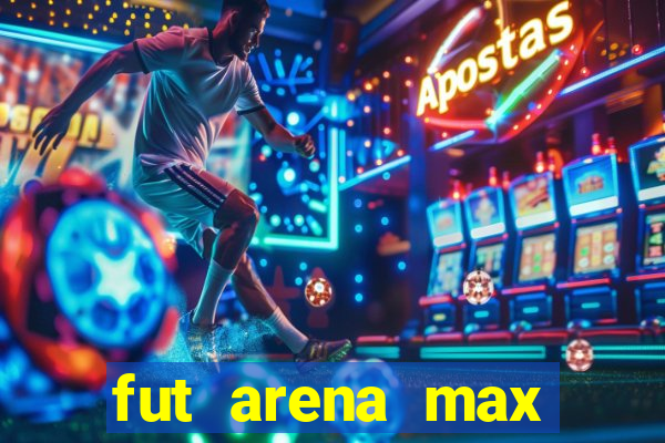 fut arena max futebol ao vivo