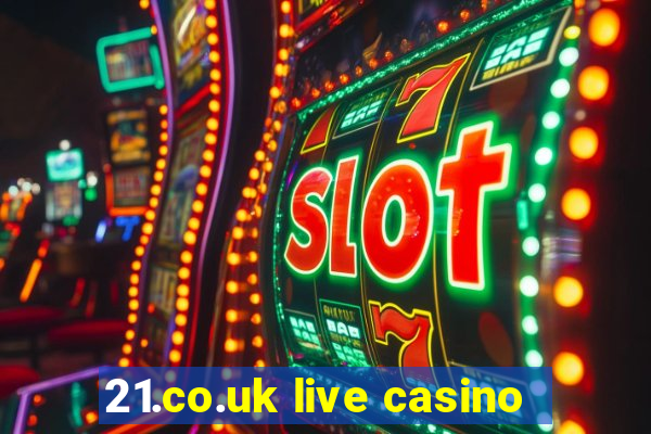 21.co.uk live casino