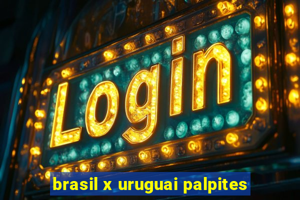 brasil x uruguai palpites