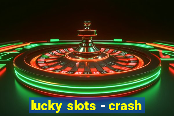 lucky slots - crash