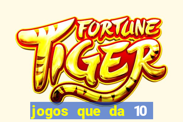 jogos que da 10 reais no cadastro