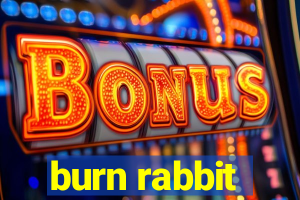 burn rabbit