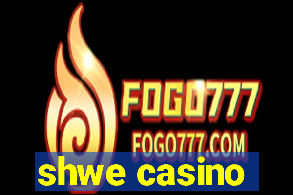 shwe casino